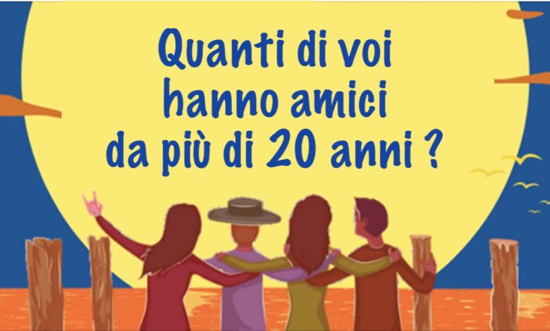 vantaggi di avere degli amici da più di 20 anni